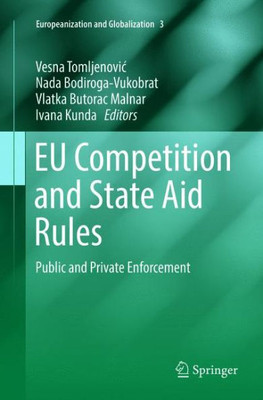 Eu Competition And State Aid Rules: Public And Private Enforcement (Europeanization And Globalization, 3)