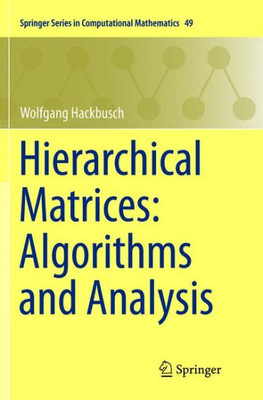 Hierarchical Matrices: Algorithms And Analysis (Springer Series In Computational Mathematics, 49)