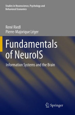 Fundamentals Of Neurois: Information Systems And The Brain (Studies In Neuroscience, Psychology And Behavioral Economics)