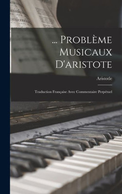 ... Problème Musicaux D'Aristote: Traduction Française Avec Commentaire Perpétuel (French Edition)