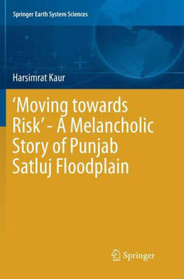 ?Moving Towards Risk? - A Melancholic Story Of Punjab Satluj Floodplain (Springer Earth System Sciences)