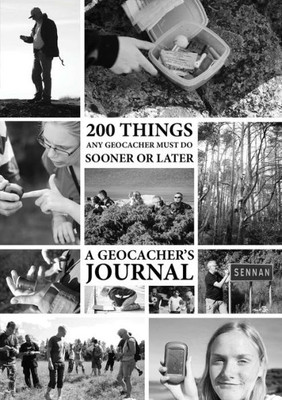 200 Things Any Geocacher Must Do Sooner Or Later - A Geocachers' Journal