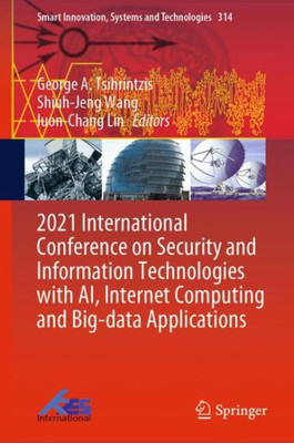 2021 International Conference On Security And Information Technologies With Ai, Internet Computing And Big-Data Applications (Smart Innovation, Systems And Technologies, 314)