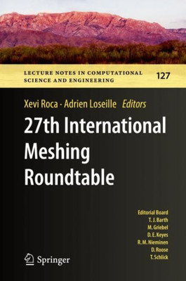 27Th International Meshing Roundtable (Lecture Notes In Computational Science And Engineering, 127)