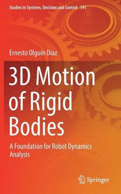 3D Motion Of Rigid Bodies: A Foundation For Robot Dynamics Analysis (Studies In Systems, Decision And Control, 191)