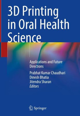 3D Printing In Oral Health Science: Applications And Future Directions