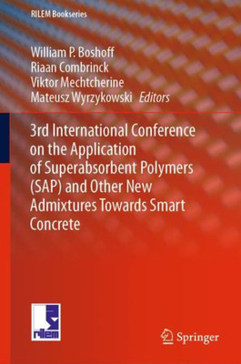 3Rd International Conference On The Application Of Superabsorbent Polymers (Sap) And Other New Admixtures Towards Smart Concrete (Rilem Bookseries, 24)