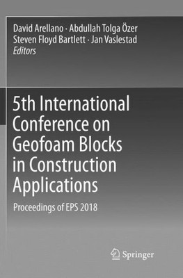 5Th International Conference On Geofoam Blocks In Construction Applications: Proceedings Of Eps 2018