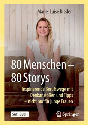 80 Menschen ? 80 Storys: Inspirierende Berufswege Mit Denkanstößen Und Tipps ? Nicht Nur Für Junge Frauen (German Edition)