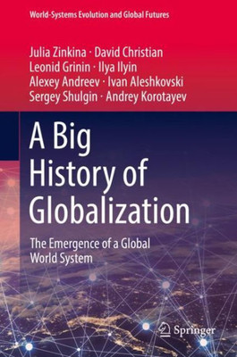 A Big History Of Globalization (World-Systems Evolution And Global Futures)