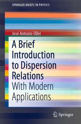 A Brief Introduction To Dispersion Relations: With Modern Applications (Springerbriefs In Physics)