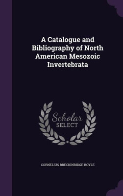 A Catalogue And Bibliography Of North American Mesozoic Invertebrata