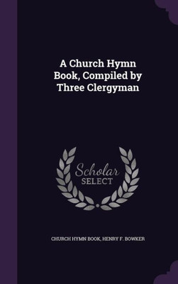 A Church Hymn Book, Compiled By Three Clergyman