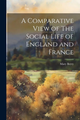 A Comparative View Of The Social Life Of England And France