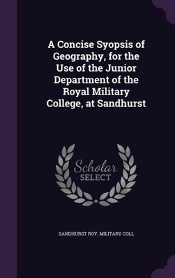 A Concise Syopsis Of Geography, For The Use Of The Junior Department Of The Royal Military College, At Sandhurst