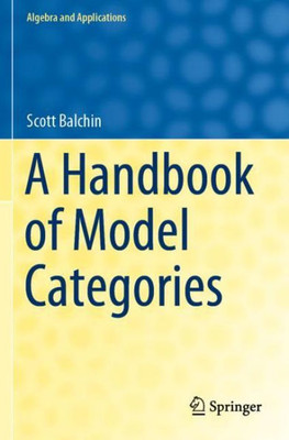 A Handbook Of Model Categories (Algebra And Applications, 27)