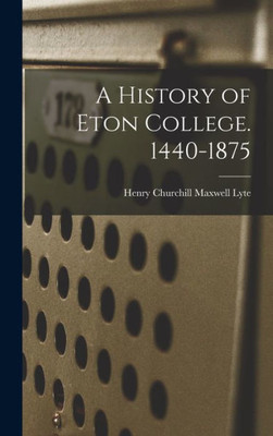 A History Of Eton College. 1440-1875