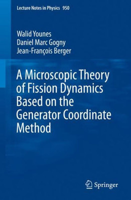 A Microscopic Theory Of Fission Dynamics Based On The Generator Coordinate Method (Lecture Notes In Physics, 950)