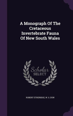 A Monograph Of The Cretaceous Invertebrate Fauna Of New South Wales