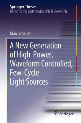 A New Generation Of High-Power, Waveform Controlled, Few-Cycle Light Sources (Springer Theses)