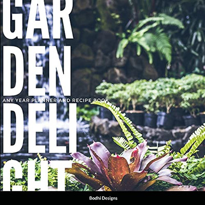 Garden Delights: Any Year Planner With Recipes