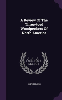 A Review Of The Three-Toed Woodpeckers Of North America