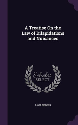 A Treatise On The Law Of Dilapidations And Nuisances