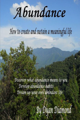 Abundance ~ How To Create And Sustain A Meaningful Life
