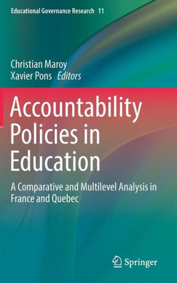 Accountability Policies In Education: A Comparative And Multilevel Analysis In France And Quebec (Educational Governance Research, 11)