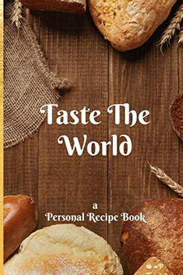 Taste the World:: a Personal Cookbook for creators, innovators, and tastemakers - 6x9, 120-page (Bakery Themed)