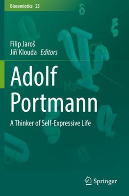 Adolf Portmann: A Thinker Of Self-Expressive Life (Biosemiotics)