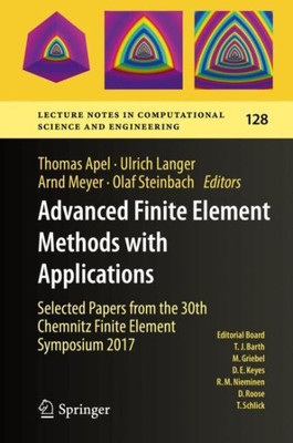 Advanced Finite Element Methods With Applications: Selected Papers From The 30Th Chemnitz Finite Element Symposium 2017 (Lecture Notes In Computational Science And Engineering, 128)