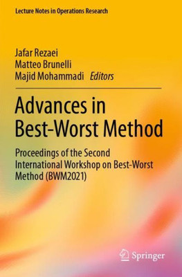 Advances In Best-Worst Method: Proceedings Of The Second International Workshop On Best-Worst Method (Bwm2021) (Lecture Notes In Operations Research)