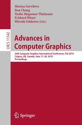 Advances In Computer Graphics: 36Th Computer Graphics International Conference, Cgi 2019, Calgary, Ab, Canada, June 17?20, 2019, Proceedings (Image ... Vision, Pattern Recognition, And Graphics)