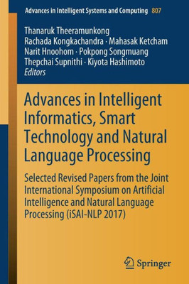 Advances In Intelligent Informatics, Smart Technology And Natural Language Processing: Selected Revised Papers From The Joint International Symposium ... In Intelligent Systems And Computing, 807)