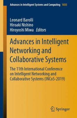 Advances In Intelligent Networking And Collaborative Systems: The 11Th International Conference On Intelligent Networking And Collaborative Systems ... In Intelligent Systems And Computing, 1035)