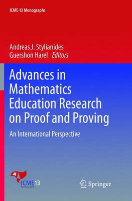 Advances In Mathematics Education Research On Proof And Proving: An International Perspective (Icme-13 Monographs)