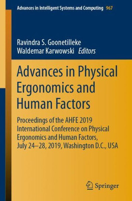 Advances In Physical Ergonomics And Human Factors: Proceedings Of The Ahfe 2019 International Conference On Physical Ergonomics And Human Factors, ... In Intelligent Systems And Computing, 967)