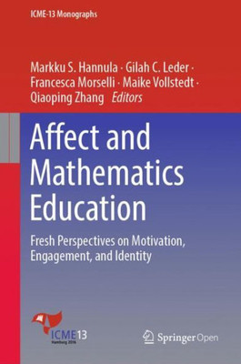 Affect And Mathematics Education: Fresh Perspectives On Motivation, Engagement, And Identity (Icme-13 Monographs)