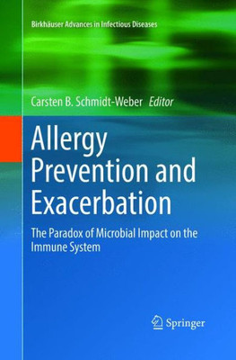 Allergy Prevention And Exacerbation: The Paradox Of Microbial Impact On The Immune System (Birkhäuser Advances In Infectious Diseases)
