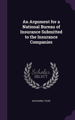 An Argument For A National Bureau Of Insurance Submitted To The Insurance Companies