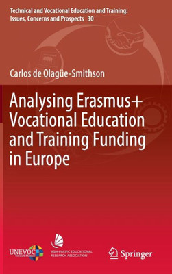 Analysing Erasmus Vocational Education And Training Funding In Europe (Technical And Vocational Education And Training: Issues, Concerns And Prospects, 30)