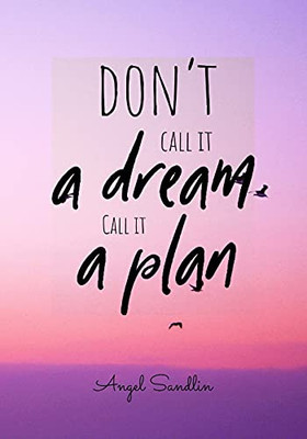 Don'T Call It A Dream Call It A Plan