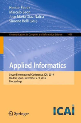 Applied Informatics: Second International Conference, Icai 2019, Madrid, Spain, November 7?9, 2019, Proceedings (Communications In Computer And Information Science, 1051)