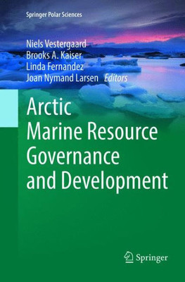 Arctic Marine Resource Governance And Development (Springer Polar Sciences)