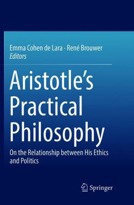 Aristotle?S Practical Philosophy: On The Relationship Between His Ethics And Politics