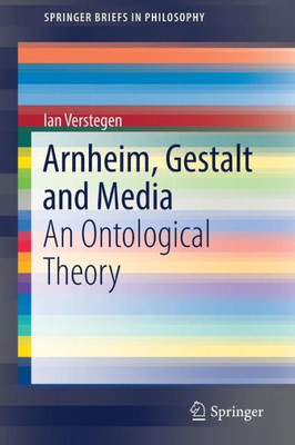 Arnheim, Gestalt And Media: An Ontological Theory (Springerbriefs In Philosophy)
