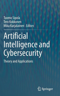 Artificial Intelligence And Cybersecurity: Theory And Applications