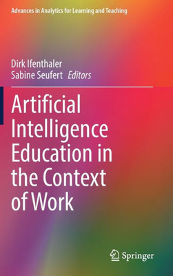 Artificial Intelligence Education In The Context Of Work (Advances In Analytics For Learning And Teaching)