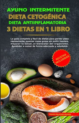 Ayuno Intermitente  Dieta Cetogénica  Dieta Antiinflamatoria: 3 Dietas En 1 Libro (Spanish Edition)